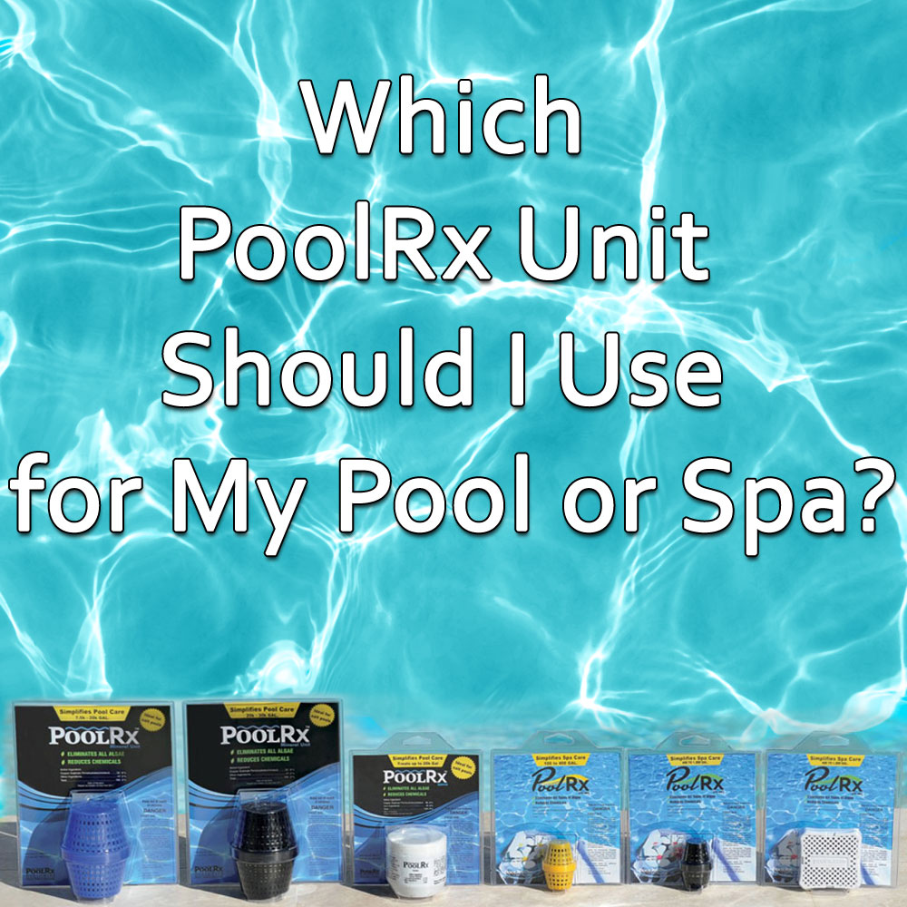 PoolRx Sizing, Which PoolRx Unit Should I Use for My Pool or Spa?